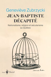 Jean-Baptiste décapité: Nationalisme, religion et sécularisme au Québec