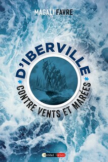 Front cover_D'Iberville contre vents et marées