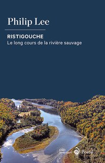 Ristigouche: Le long cours de la rivière sauvage