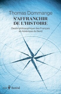 Couverture_S'affranchir de l'histoire : Destin philosophique des Français en Amérique du Nord