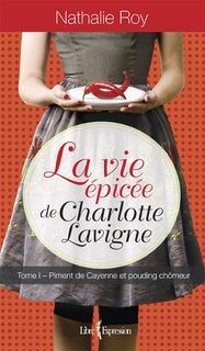 VIE EPICEE T1 DE CHARLOTTE LAVIGNE -LA: Piment de cayenne et pudding chomeur