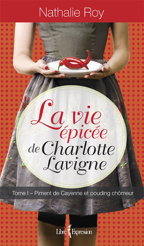 VIE EPICEE T1 DE CHARLOTTE LAVIGNE -LA: Piment de cayenne et pudding chomeur