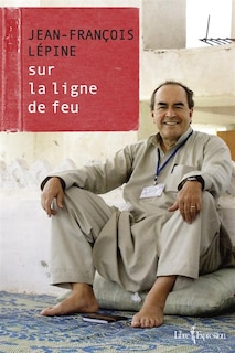 Front cover_Jean-François Lépine : sur la ligne de feu