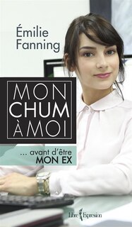 Couverture_Mon chum &agrave; moi : ... avant d'&ecirc;tre mon ex