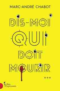 DIS-MOI QUI DOIT MOURIR... de MARC-ANDRÉ Chabot