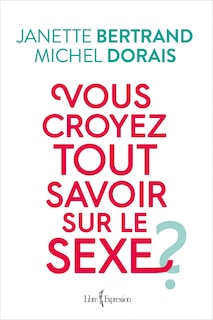 Front cover_Vous croyez tout savoir sur le sexe?