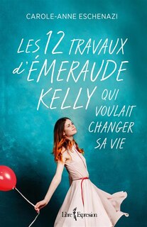 Couverture_Les 12 travaux d'Émeraude Kelly qui voulait changer sa vie