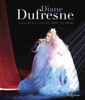 DIANE DUFRESNE AUJOURD'HUI, HIER ET POUR TOUJOURS de Diane Dufresne