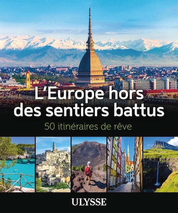 L' Europe hors des sentiers battus: 50 itinéraires de rêve