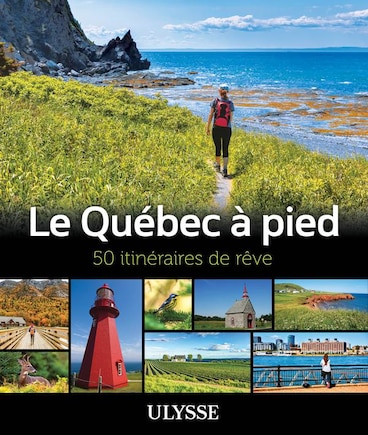 Le Québec à pied: 50 itinéraires de rêve