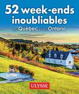 52 week-ends inoubliables au Québec et en Ontario de COLLECTIF