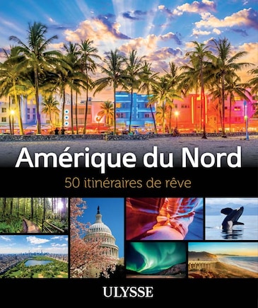 Amérique du Nord: 50 itinéraires de rêve