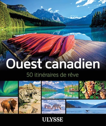 Ouest canadien: 50 itinéraires de rêve