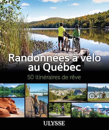 Randonnées à vélo au Québec: 50 itinéraires de rêve