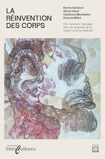 Couverture_La réinvention des corps : Une incursion organique dans les domaines de la culture et de la médecine