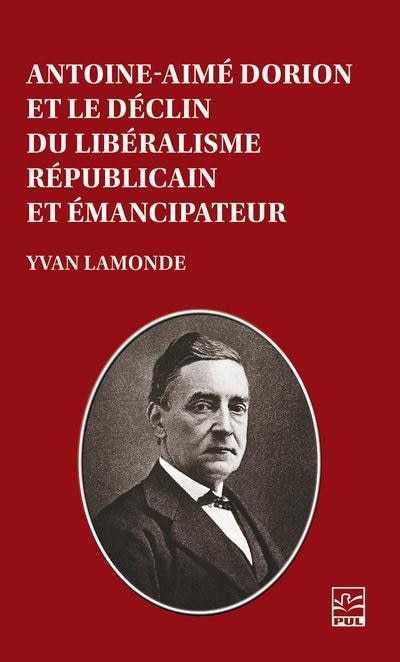 Front cover_Antoine-Aimé Dorion et le déclin du libéralisme républicain et émancipateur