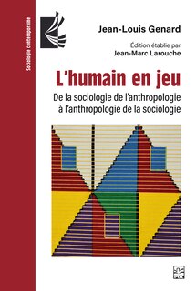 Front cover_L'humain en jeu : de la sociologie de l’anthropologie à l’anthropologie de la sociologie