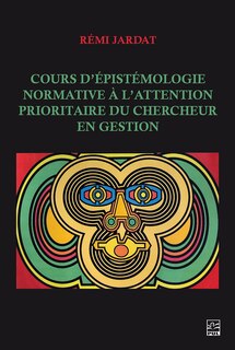 Front cover_Cours d’épistémologie normative à l’attention prioritaire du chercheur en gestion