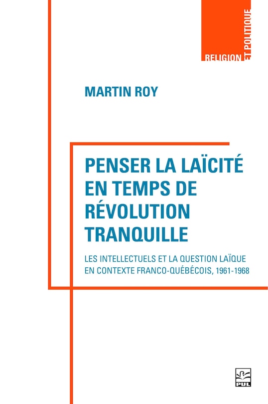 Couverture_Penser la laïcité en temps de révolution tranquille : Les intellectuels et la question laïque en contexte franco-québécois, 1961-1968