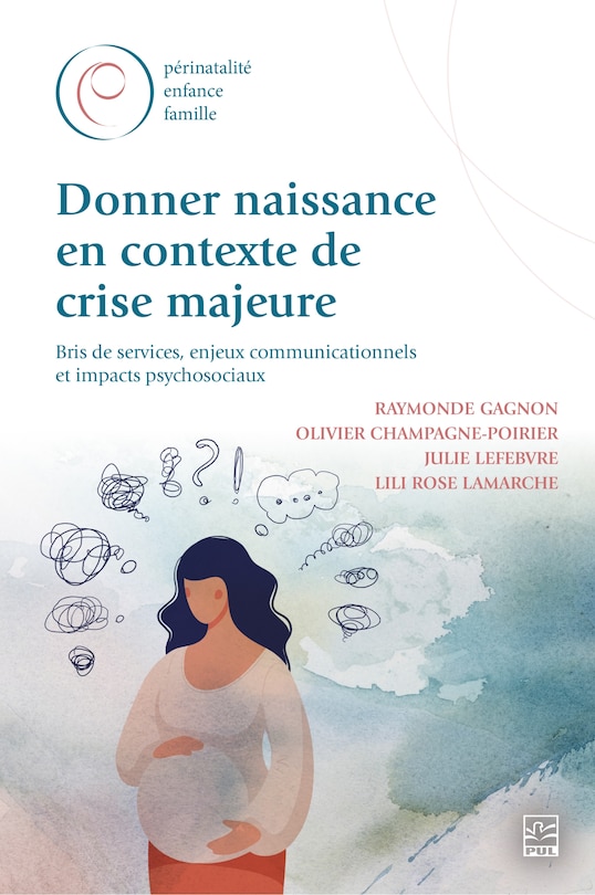 Front cover_Donner naissance en contexte de crise majeure : bris de services, enjeux communicationnels et impacts psychosociaux