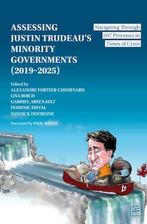 Front cover_Assessing Justin Trudeau’s Minority Governments (2019–2025) : Navigating Through 697 Promises in Times of Crisis