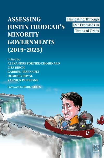 Front cover_Assessing Justin Trudeau’s Minority Governments (2019–2025) : Navigating Through 697 Promises in Times of Crisis