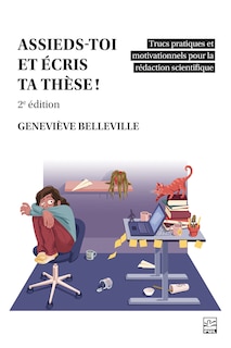 Couverture_Assieds-toi et écris ta thèse ! : Trucs pratiques et motivationnels pour la rédaction scientifique