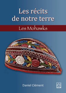Front cover_Les récits de notre terre : Les Mohawks