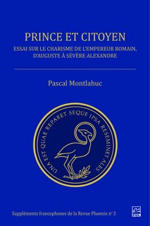 Front cover_Prince et citoyen : Essai sur le charisme de l’empereur romain, d’Auguste à Sévère Alexandre