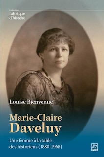 Front cover_Marie-Claire Daveluy : une femme à la table des historiens (1880-1968)
