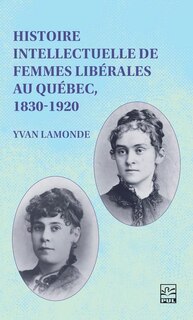 Front cover_Histoire intellectuelle de femmes libérales au Québec, 1830-1920