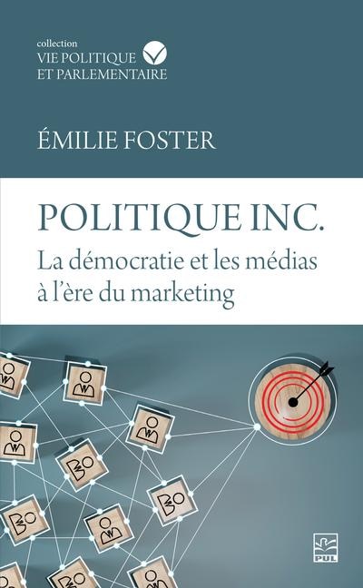 Couverture_Politique inc. La démocratie et les médias à l'ère du marketing
