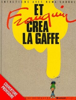 Et Franquin créa Lagaffe: entretiens avec Numa Sadoul