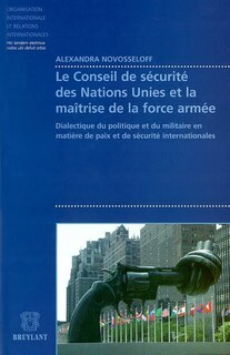 Couverture_Le Conseil de sécurité des Nations unies et la maîtrise de la force armée