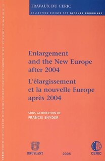 Front cover_L'élargissement et la nouvelle Europe après 2004 = Enlargement and the new Europe after 2004