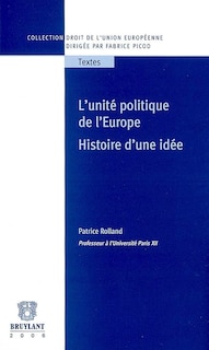 Front cover_L'unité politique de l'Europe : histoire d'une idée : les grands textes