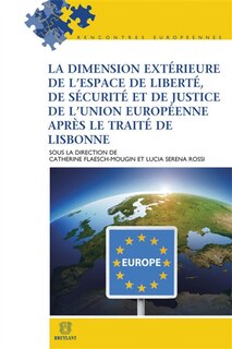 Couverture_La dimension extérieure de l'espace de liberté, de sécurité et de justice de l'Union européenne après le traité de Lisbonne