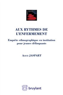 Couverture_Aux rythmes de l'enfermement : enquête ethnographique en institution pour jeunes délinquants