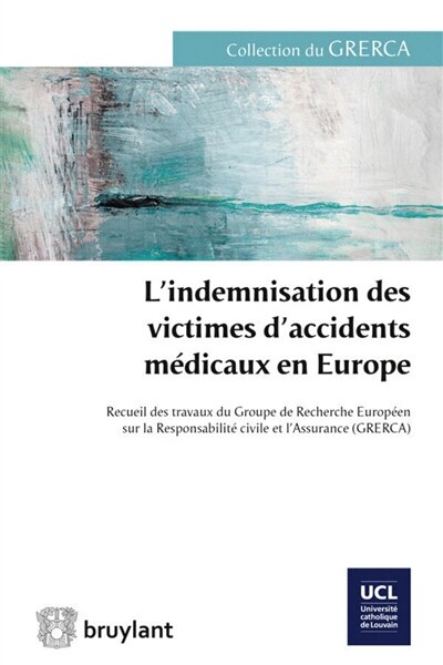 Couverture_L'indemnisation des victimes d'accidents médicaux en Europe : recueil des travaux du Groupe de recherche européen sur la responsabilité civile et l'assurance GRERCA : Louvain-la-Neuve. 13 et 14 septembre 2013