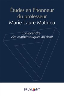 Front cover_Etudes en l'honneur du professeur Marie-Laure Mathieu : comprendre, des mathématiques au droit