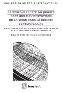 Front cover_La responsabilité du juriste face aux manifestations de la crise dans la société contemporaine : un regard croisé autour de la pratique du droit par le professeur Auguste Mampuya