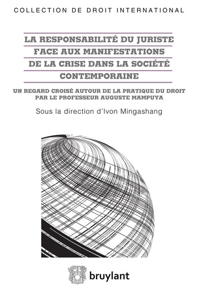 Front cover_La responsabilité du juriste face aux manifestations de la crise dans la société contemporaine : un regard croisé autour de la pratique du droit par le professeur Auguste Mampuya