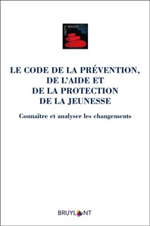 Couverture_Le code de la prévention, de l'aide et de la protection de la jeunesse : connaître et analyser les changements