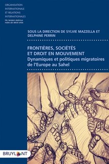 Front cover_Frontières, sociétés et droit en mouvement : dynamiques et politiques migratoires de l'Europe au Sahel