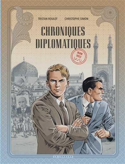 Chroniques diplomatiques 01 : Iran - 1953