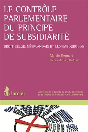 Le contrôle parlementaire du principe de subsidiarité: droit belge, néerlandais et luxembourgeois