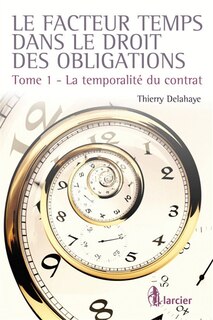 Couverture_Le facteur temps dans le droit des obligations, Vol. 1. La temporalité du contrat