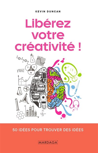 Couverture_Libérez votre créativité ! : 50 idées pour trouver des idées