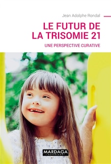 Couverture_Le futur de la trisomie 21 : une perspective curative