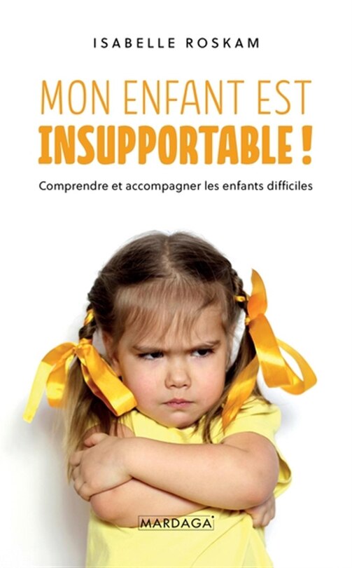 Couverture_Mon enfant est insupportable ! : comprendre et accompagner les enfants difficiles